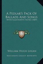 A Pedlar's Pack of Ballads and Songs: With Illustrative Notes (1869)