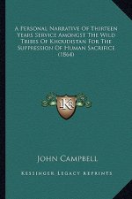 A Personal Narrative of Thirteen Years Service Amongst the Wild Tribes of Khoudistan for the Suppression of Human Sacrifice (1864)