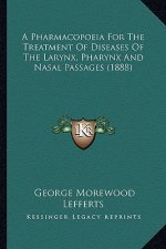 A Pharmacopoeia for the Treatment of Diseases of the Larynx, Pharynx and Nasal Passages (1888)
