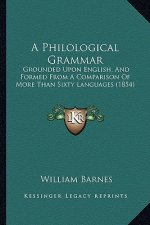 A Philological Grammar: Grounded Upon English, and Formed from a Comparison of More Than Sixty Languages (1854)