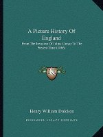 A Picture History Of England: From The Invasion Of Julius Caesar To The Present Time (1866)