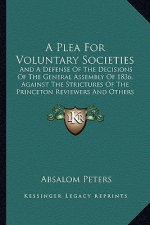 A Plea for Voluntary Societies: And a Defense of the Decisions of the General Assembly of 1836, Against the Strictures of the Princeton Reviewers and