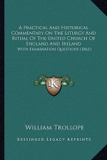A Practical and Historical Commentary on the Liturgy and Ritual of the United Church of England and Ireland: With Examination Questions (1861)