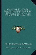 A Practical Guide to the Climates and Weather of India, Ceylon and Burma and the Storms of Indian Seas (1889)