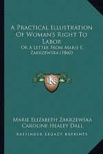 A Practical Illustration of Woman's Right to Labor: Or a Letter from Marie E. Zakrzewska (1860)