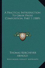 A Practical Introduction to Greek Prose Composition, Part 1 (1889)