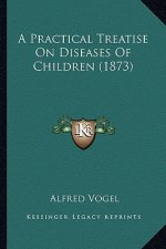 A Practical Treatise on Diseases of Children (1873)