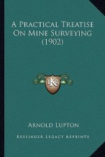 A Practical Treatise on Mine Surveying (1902)