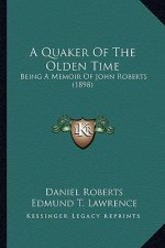 A Quaker of the Olden Time: Being a Memoir of John Roberts (1898)