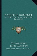A Queen's Romance: A Version of Victor Hugo's Ruy Blas (1904)