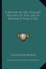 A Review of Mr. Phillips' History of the Life of Reginald Pole (1766)