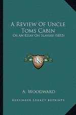 A Review of Uncle Toms Cabin: Or an Essay on Slavery (1853)