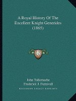 A Royal History Of The Excellent Knight Generides (1865)
