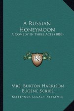 A Russian Honeymoon: A Comedy in Three Acts (1883)