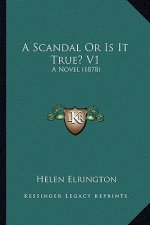 A Scandal or Is It True? V1: A Novel (1878)