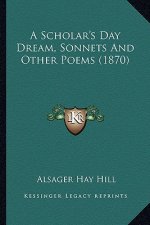 A Scholar's Day Dream, Sonnets and Other Poems (1870)