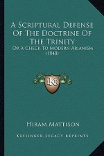 A Scriptural Defense of the Doctrine of the Trinity: Or a Check to Modern Arianism (1848)