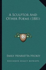 A Sculptor and Other Poems (1881)