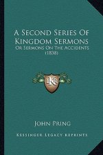 A Second Series of Kingdom Sermons: Or Sermons on the Accidents (1838)