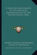 A Selected Bibliography of the Religious Denominations of the United States (1896)