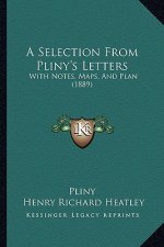A Selection from Pliny's Letters: With Notes, Maps, and Plan (1889)
