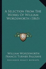 A Selection from the Works of William Wordsworth (1865)