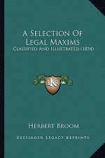 A Selection of Legal Maxims: Classified and Illustrated (1854)