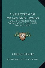 A Selection of Psalms and Hymns: Arranged for the Public Services of the Church of England (1853)