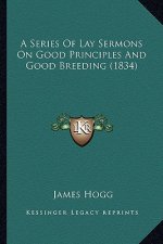 A Series of Lay Sermons on Good Principles and Good Breeding (1834)