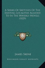 A Series of Sketches of the Existing Localities Alluded to in the Waverly Novels (1829)
