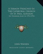 A Sermon Preached in the Cathedral Church of St. Paul, London: On Thursday, June 14, 1792 (1792)