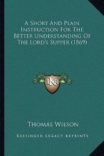 A Short and Plain Instruction for the Better Understanding of the Lord's Supper (1869)