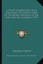 A Short Commentary, with Strictures, on Certain Parts of the Moral Writings of Dr. Paley and Mr. Gisborne (1797)