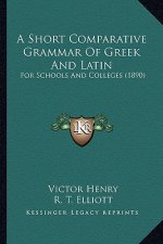 A Short Comparative Grammar of Greek and Latin: For Schools and Colleges (1890)