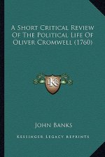 A Short Critical Review of the Political Life of Oliver Cromwell (1760)