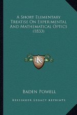 A Short Elementary Treatise on Experimental and Mathematical Optics (1833)