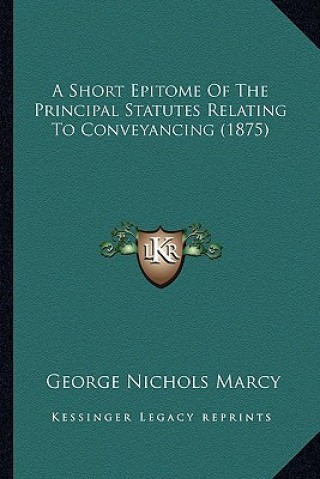 A Short Epitome of the Principal Statutes Relating to Conveyancing (1875)