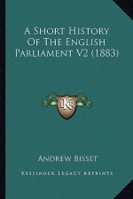 A Short History Of The English Parliament V2 (1883)