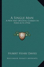 A Single Man: A New and Original Comedy in Four Acts (1914)