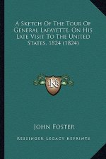 A Sketch of the Tour of General Lafayette, on His Late Visit to the United States, 1824 (1824)
