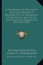 A Statement of the Facts and Circumstances Relative to the Operation of the Pilot Laws of U.S.: With Particular Reference to New York (1848)