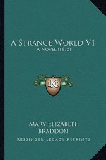 A Strange World V1: A Novel (1875)