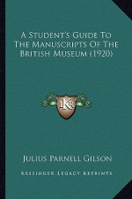 A Student's Guide to the Manuscripts of the British Museum (1920)