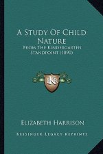 A Study of Child Nature: From the Kindergarten Standpoint (1890)