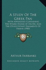 A Study of the Greek Pan: With Appendixes Containing the Hymns Found at Delphi, and the Other Extant Fragments of Paeans (1900)