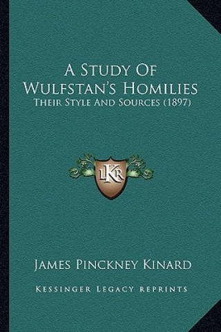 A Study of Wulfstan's Homilies: Their Style and Sources (1897)