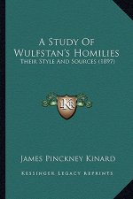 A Study of Wulfstan's Homilies: Their Style and Sources (1897)