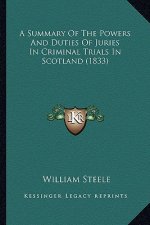 A Summary of the Powers and Duties of Juries in Criminal Trials in Scotland (1833)