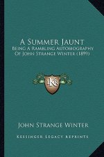 A Summer Jaunt: Being a Rambling Autobiography of John Strange Winter (1899)