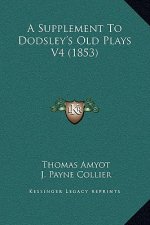 A Supplement to Dodsley's Old Plays V4 (1853)